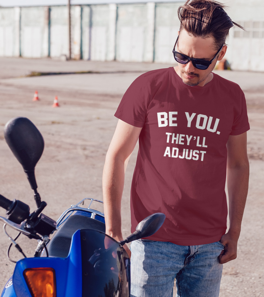 Be You They'll Adjust Bold Motivational Text T-Shirt