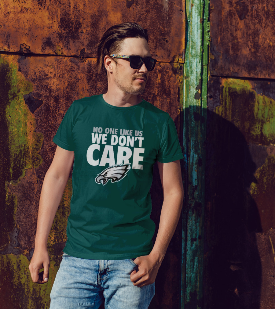 No One Like Us We Don't Care FlyEaglesFly Eagles Pro Shop Merch T-Shirt