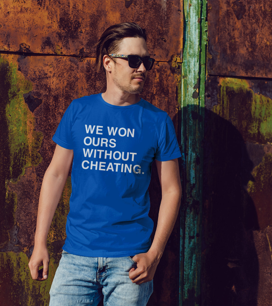 We Won Ours Without Cheating Obvious T-Shirt