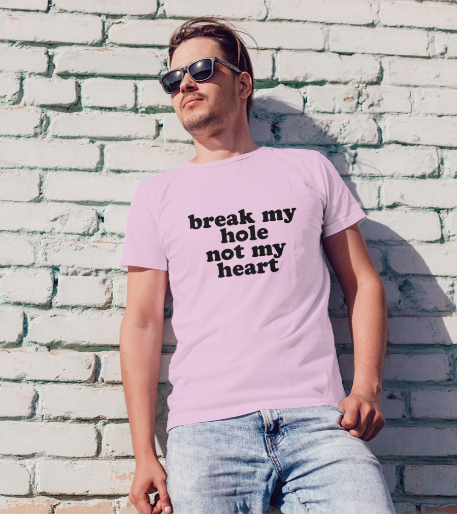 Break My Hole Not My Heart T-Shirt