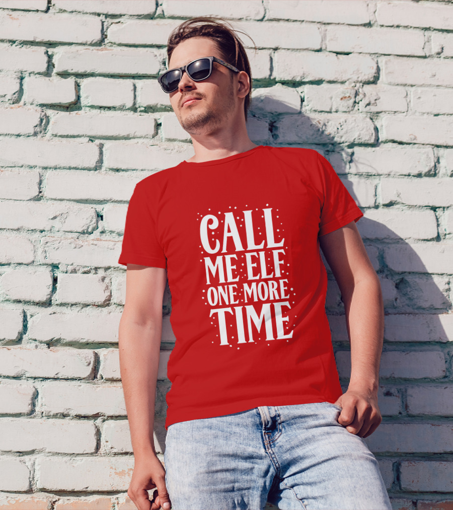 ​Call Me Elf One More Time Christmas Quote Humor T-Shirt