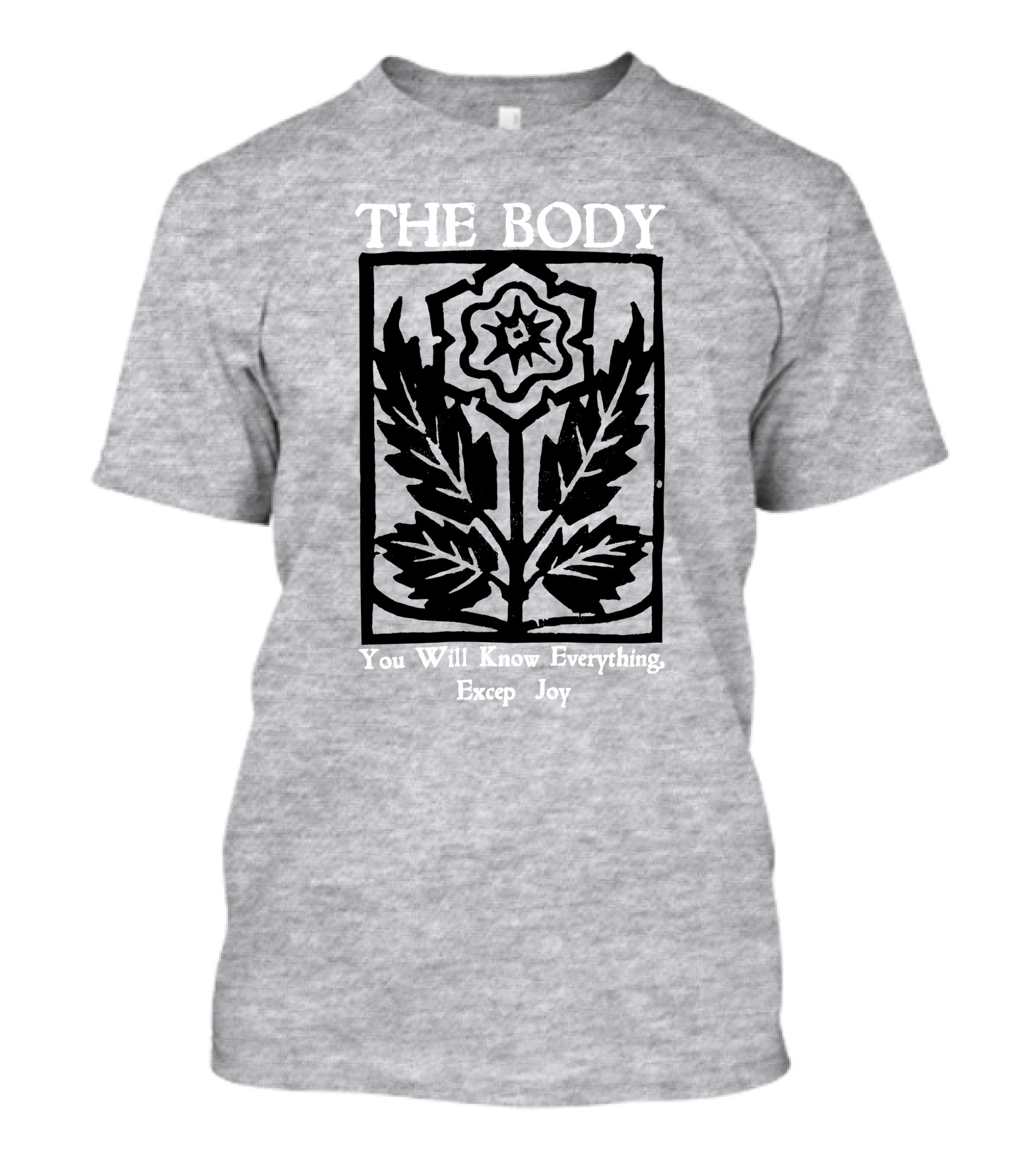 The Body You Will Know Everything Except Joy Flower Leaf Print T-Shirt