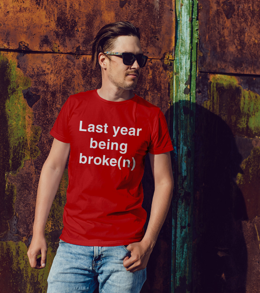 Last Year Being Broke(n) T-Shirt