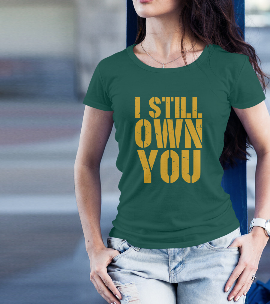 I Still Own You Eric Hubbs Green Bay Packers Football Rivalry T-Shirt
