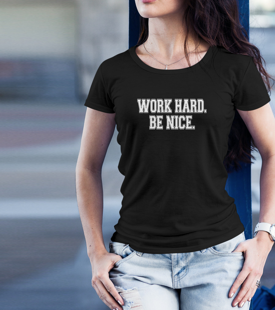 Robert Pondiscio Work Hard Be Nice Motivation Message T-Shirt