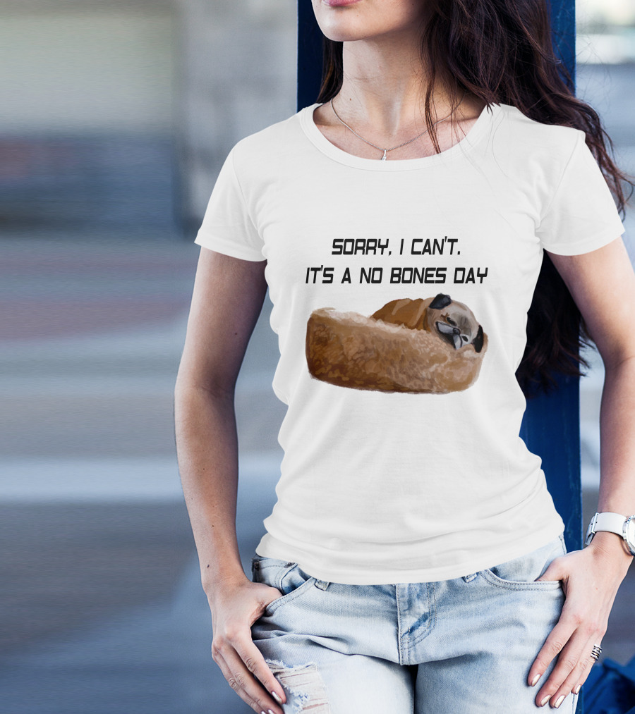 Sorry I Can't It's A No Bones Day T-Shirt