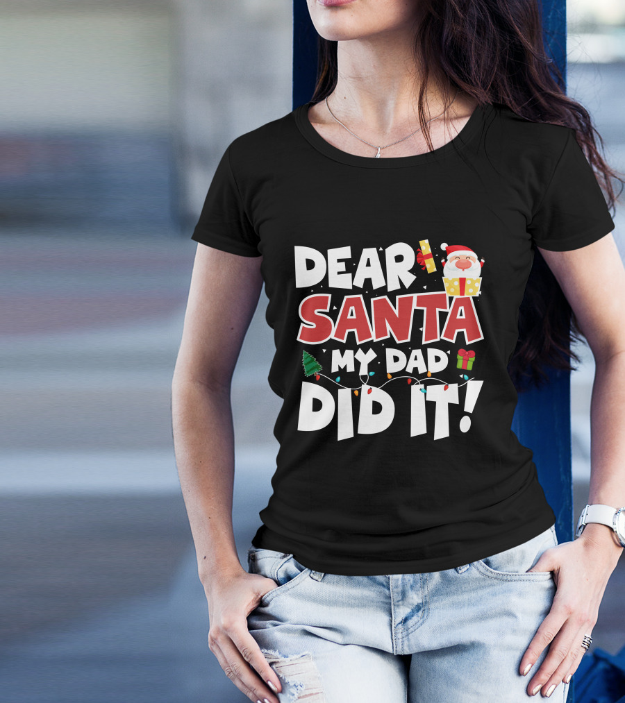 DEAR SANTA MY DAD DID IT SANTA CLAUS TREE GIFT LIGHTS T-Shirt