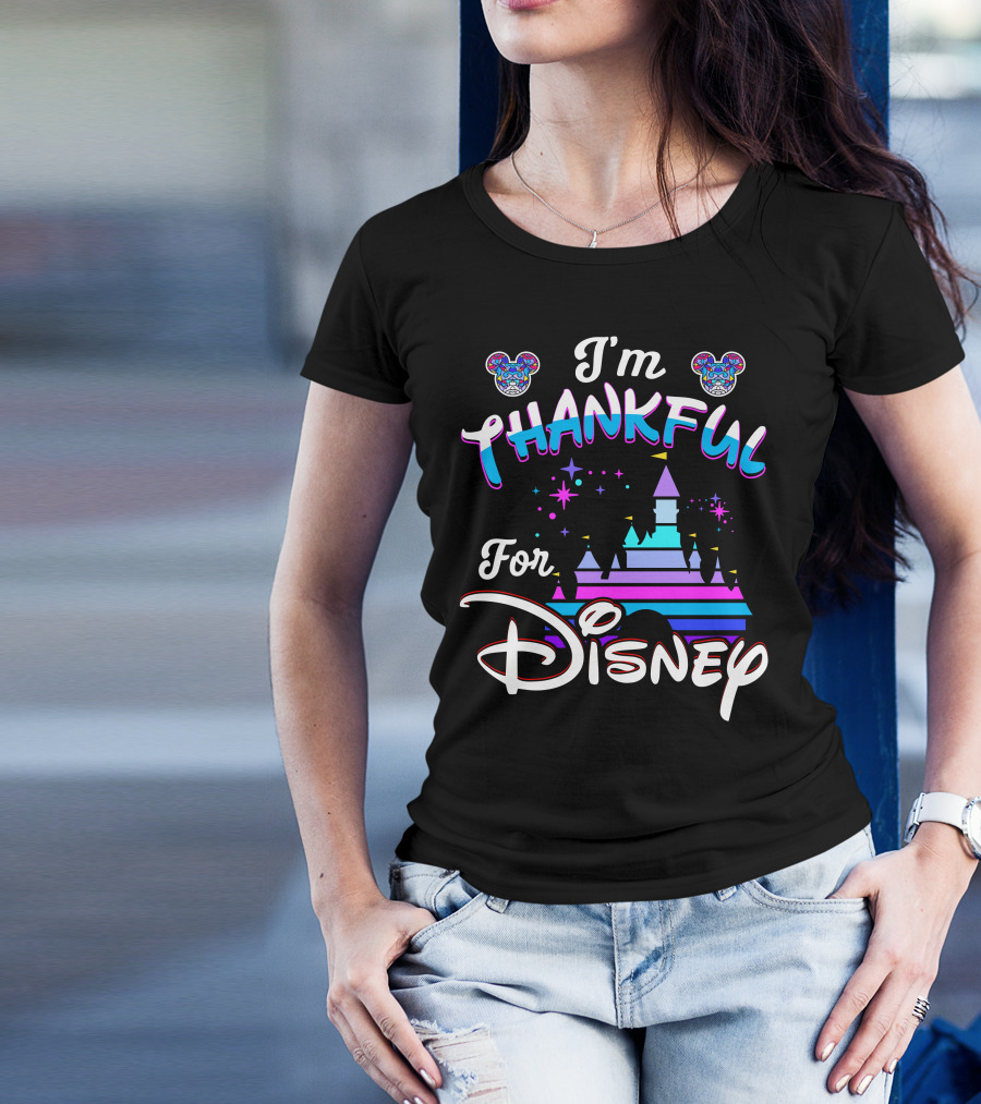 I'm Thankful For Disney T-Shirt