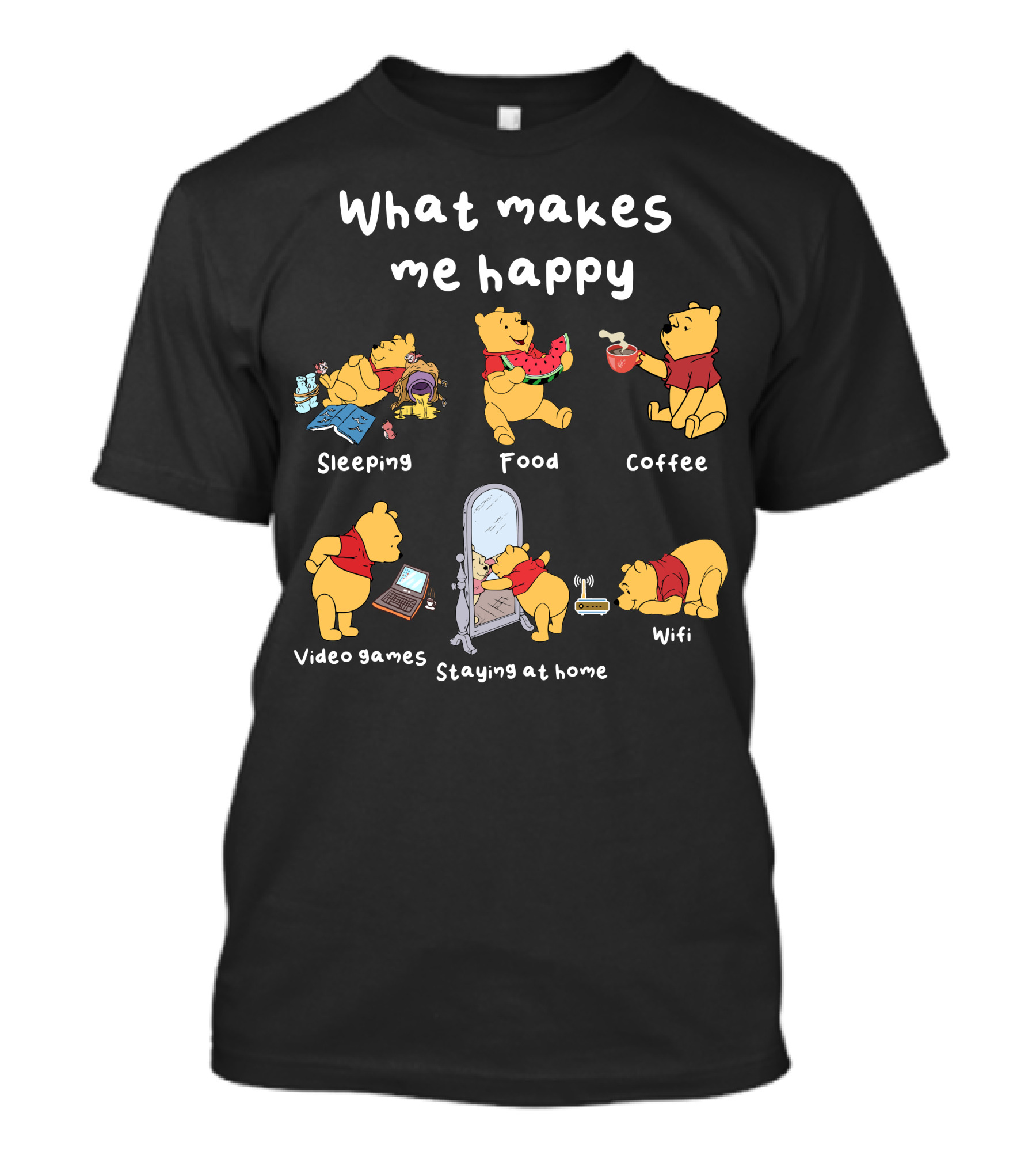 What Makes Me Happy Sleeping Food Coffee Video Games Staying At Home Wifi Pooh T-Shirt