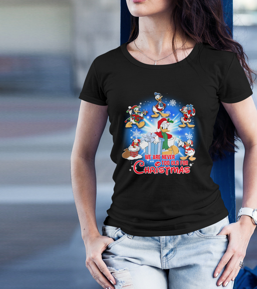 We Are Never Too Old For Christmas Donald Duck Holiday Celebration T-Shirt