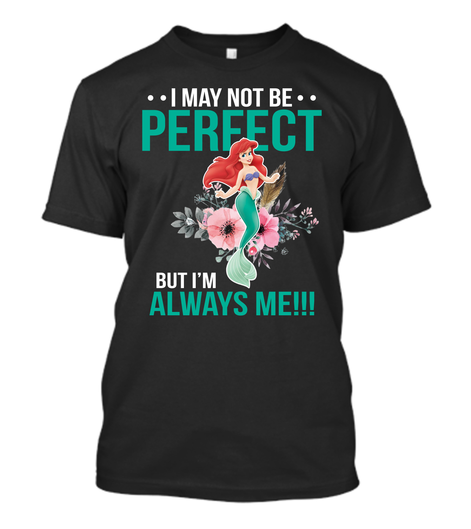 I May Not Be Perfect Ariel But I'm Always Me T-Shirt