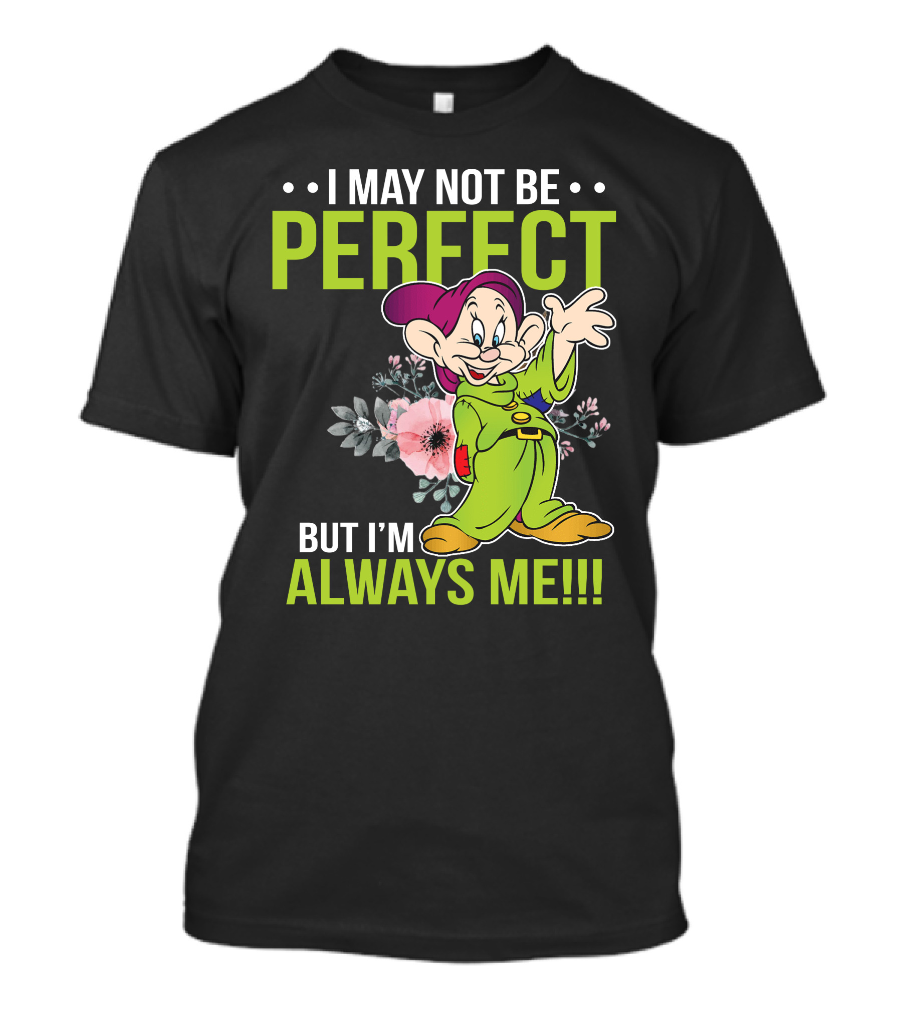 I May Not Be Perfect But I'm Always Me Dopey T-Shirt