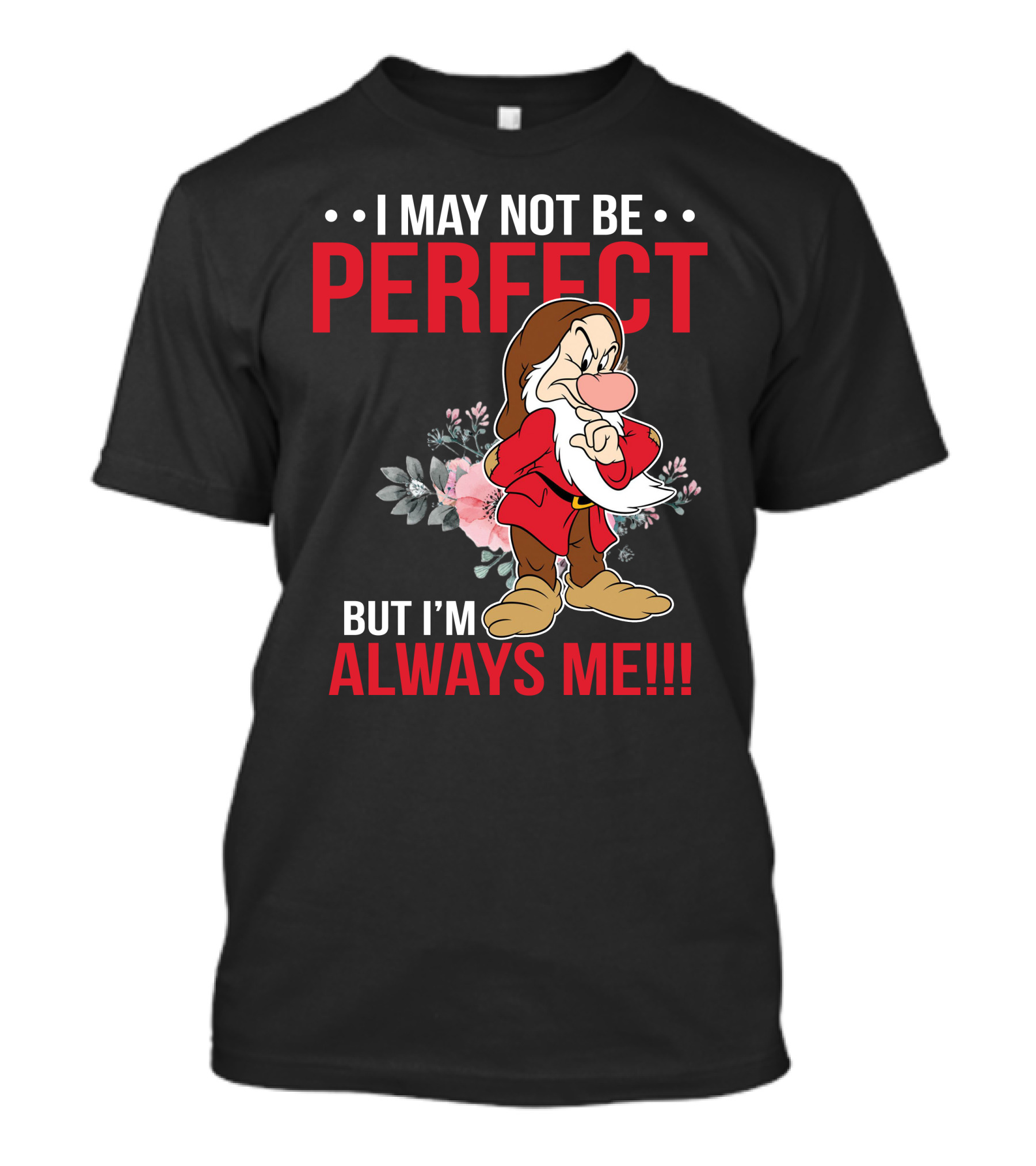 I May Not Be Perfect But I'm Always Me Grumpy T-Shirt