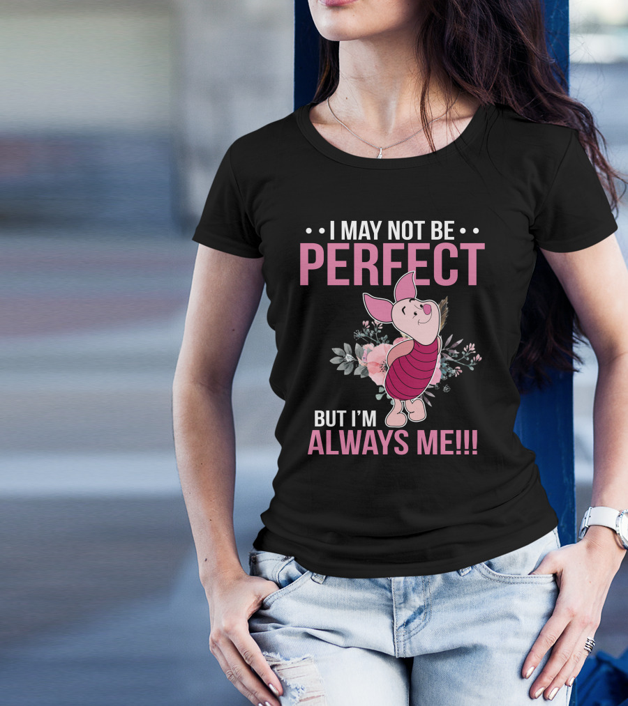 I May Not Be Perfect But I'm Always Me Piglet Floral T-Shirt