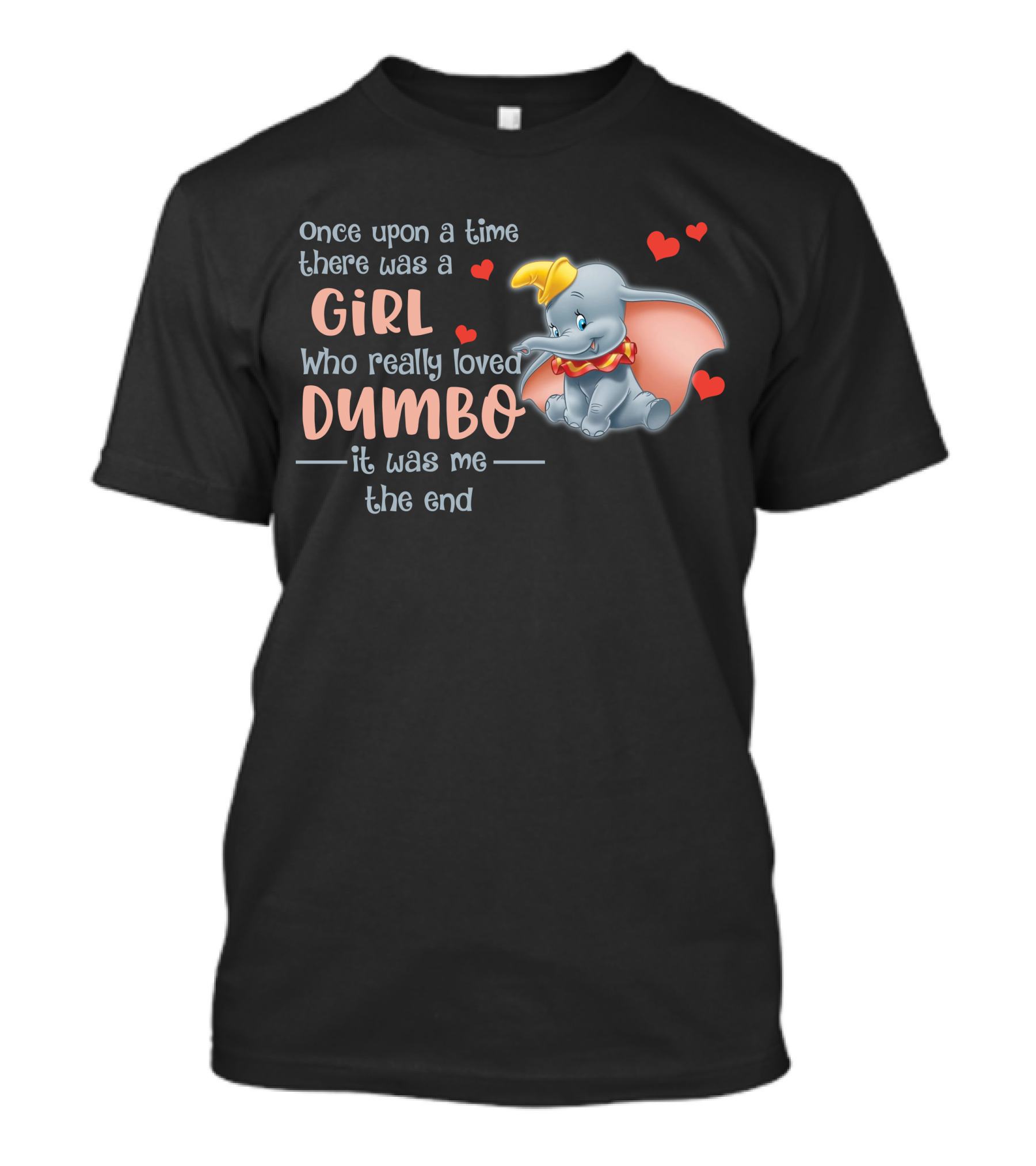Once Upon A Time There Was A Girl Who Really Loved Dumbo It Was Me The End T-Shirt