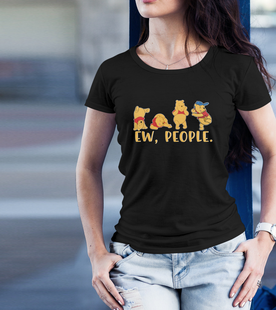 Ew People Pooh Bear Series Of Avoidance Reactions T-Shirt
