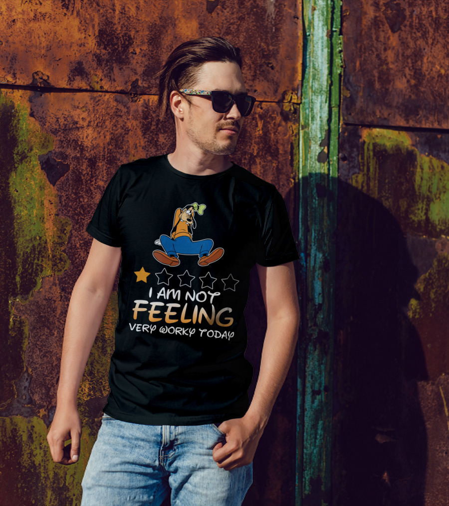 I Am Not Feeling Very Worky Today Goofy One Star Rating T-Shirt