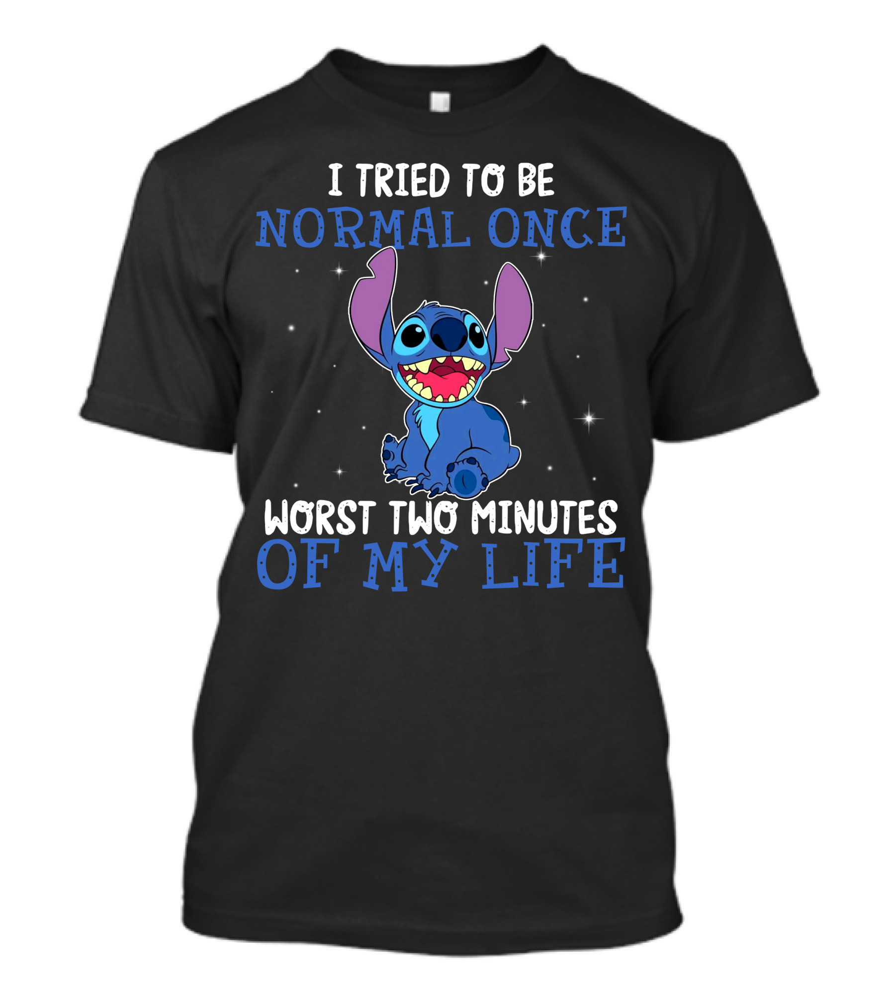 I Tried To Be Normal Once Worst Two Minutes Of My Life Stitch T-Shirt