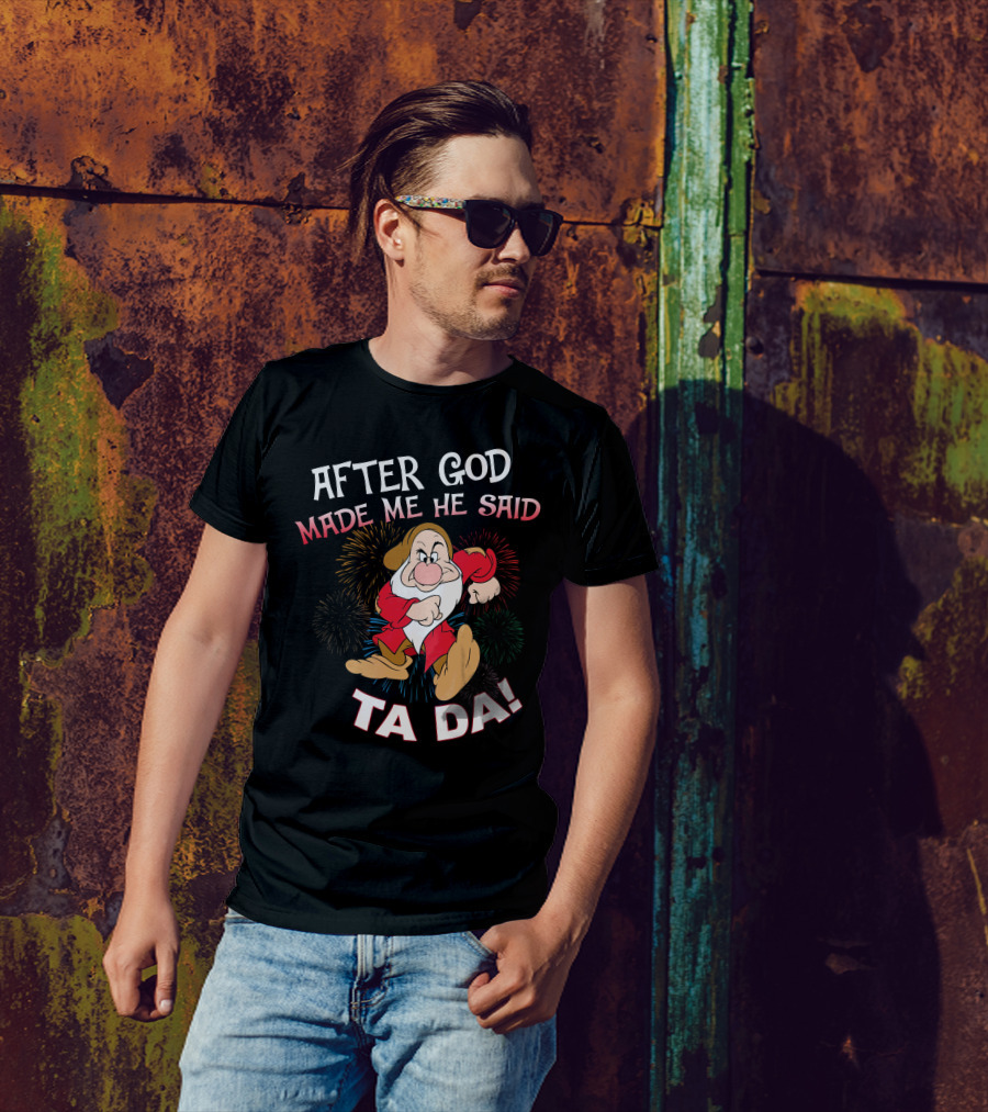 After God Made Me He Said Ta Da! Grumpy Dwarf Fireworks T-Shirt