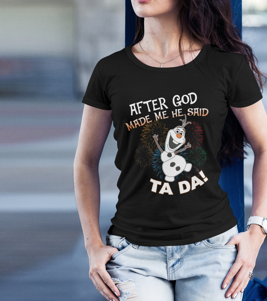 After God Made Me He Said Ta Da Olaf Fireworks T-Shirt