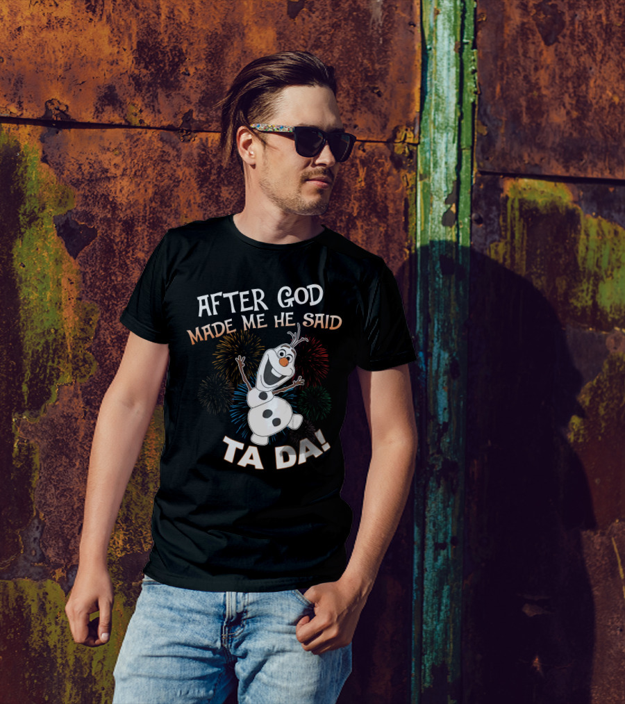 After God Made Me He Said Ta Da Olaf Fireworks T-Shirt