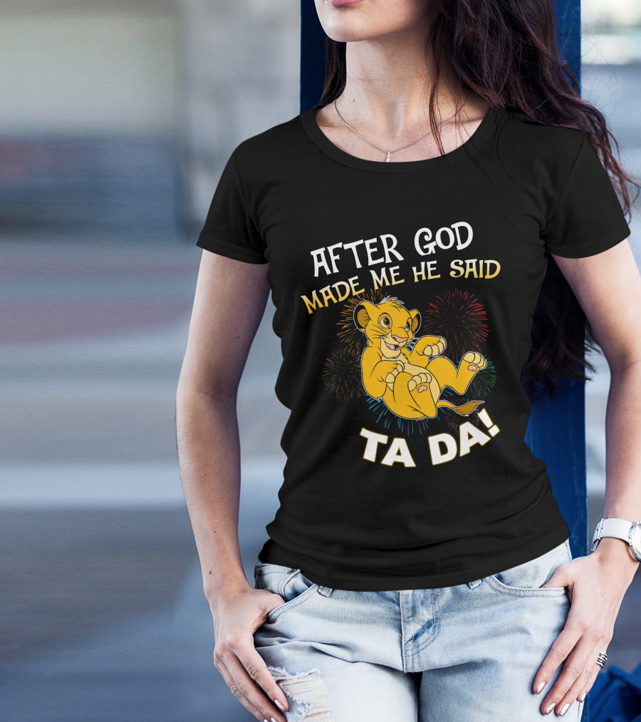 After God Made Me He Said Ta Da Simba T-Shirt