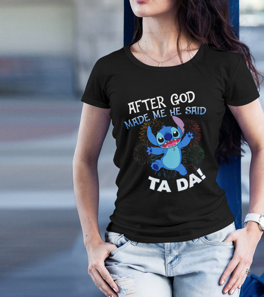After God Made Me He Said Ta Da! Stitch Fireworks T-Shirt