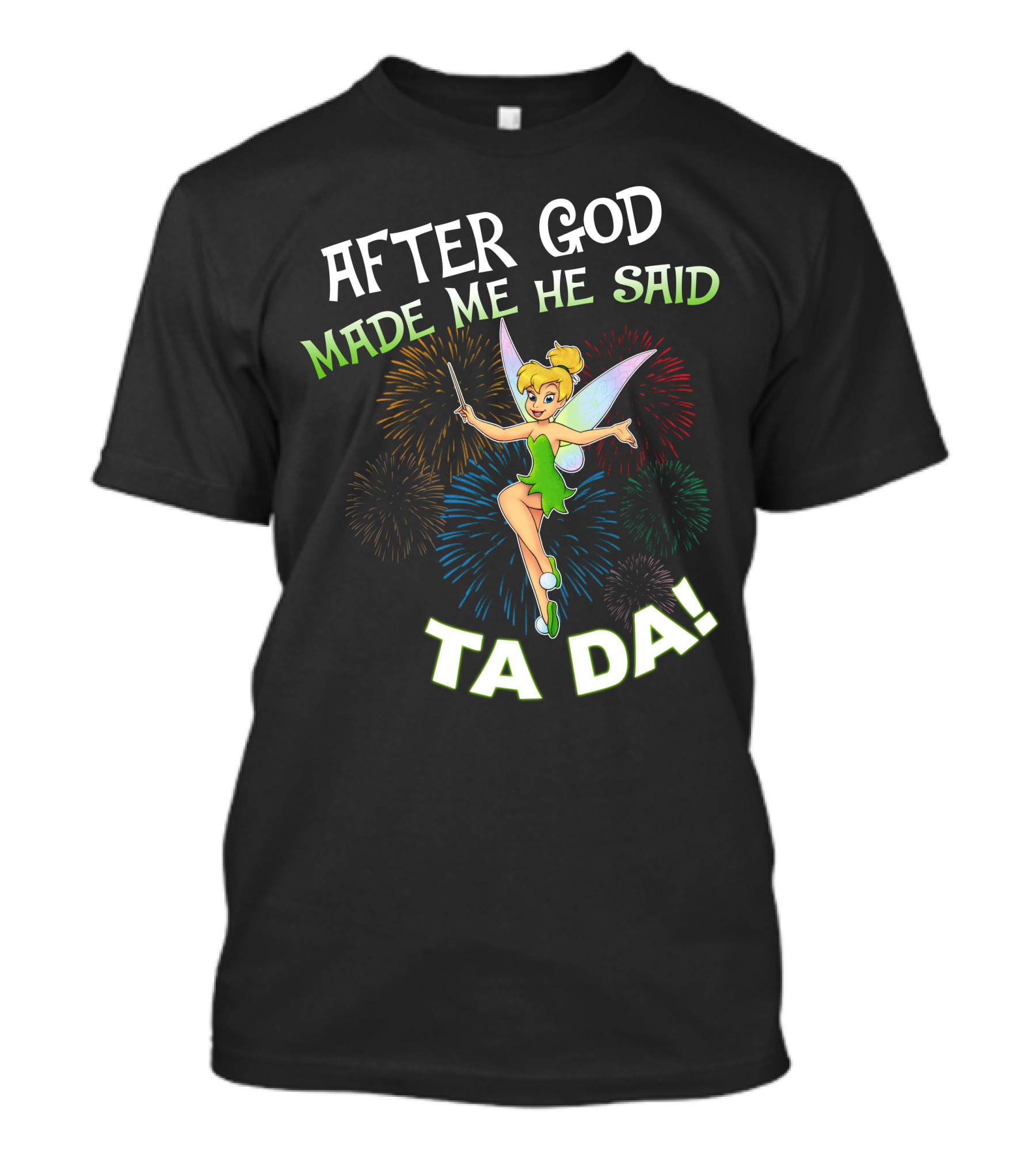 After God Made Me He Said Ta Da Tinker Bell T-Shirt