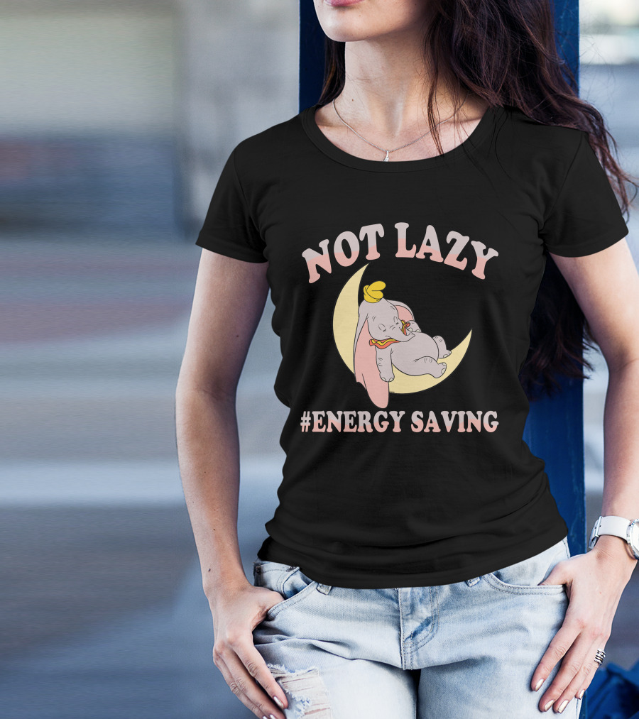Not Lazy Dumbo #Energy Saving T-Shirt