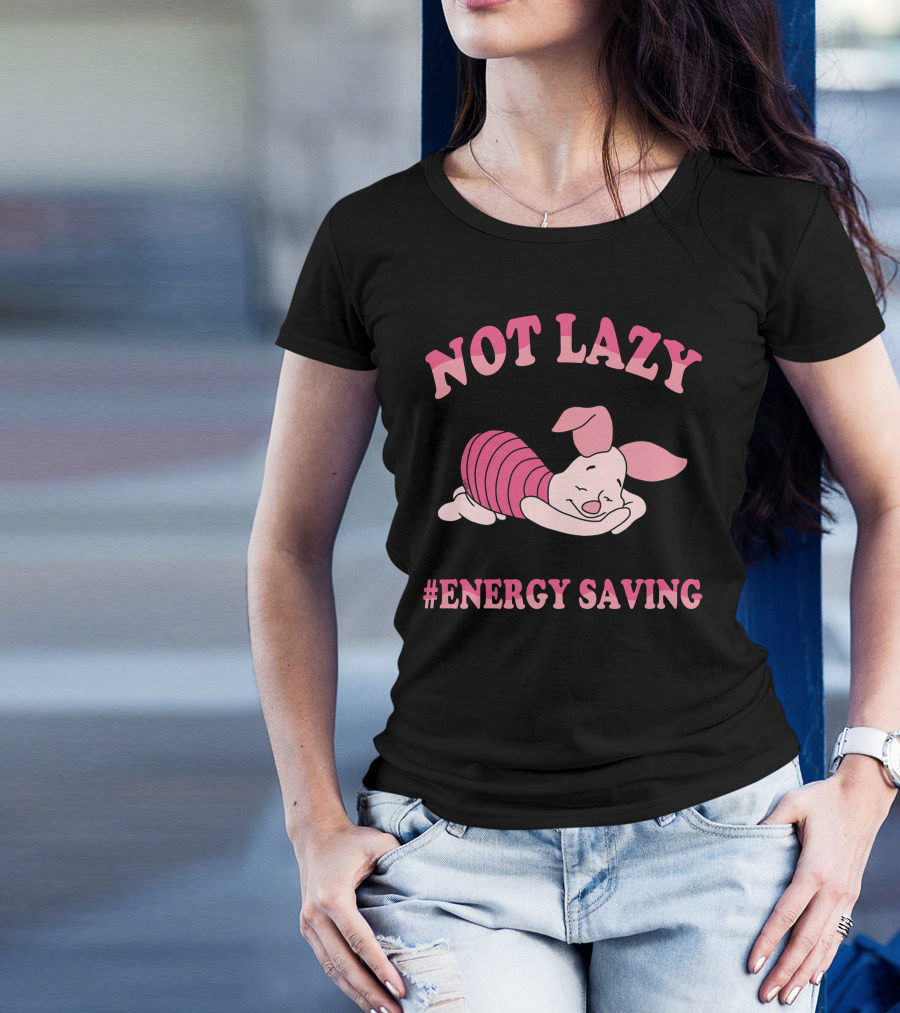 Not Lazy #Energy Saving Piglet T-Shirt