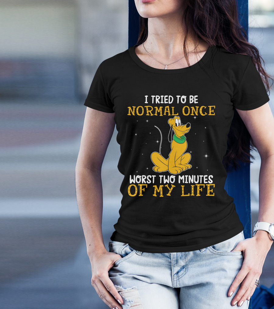 I Tried To Be Normal Once Worst Two Minutes Of My Life Pluto Disney T-Shirt