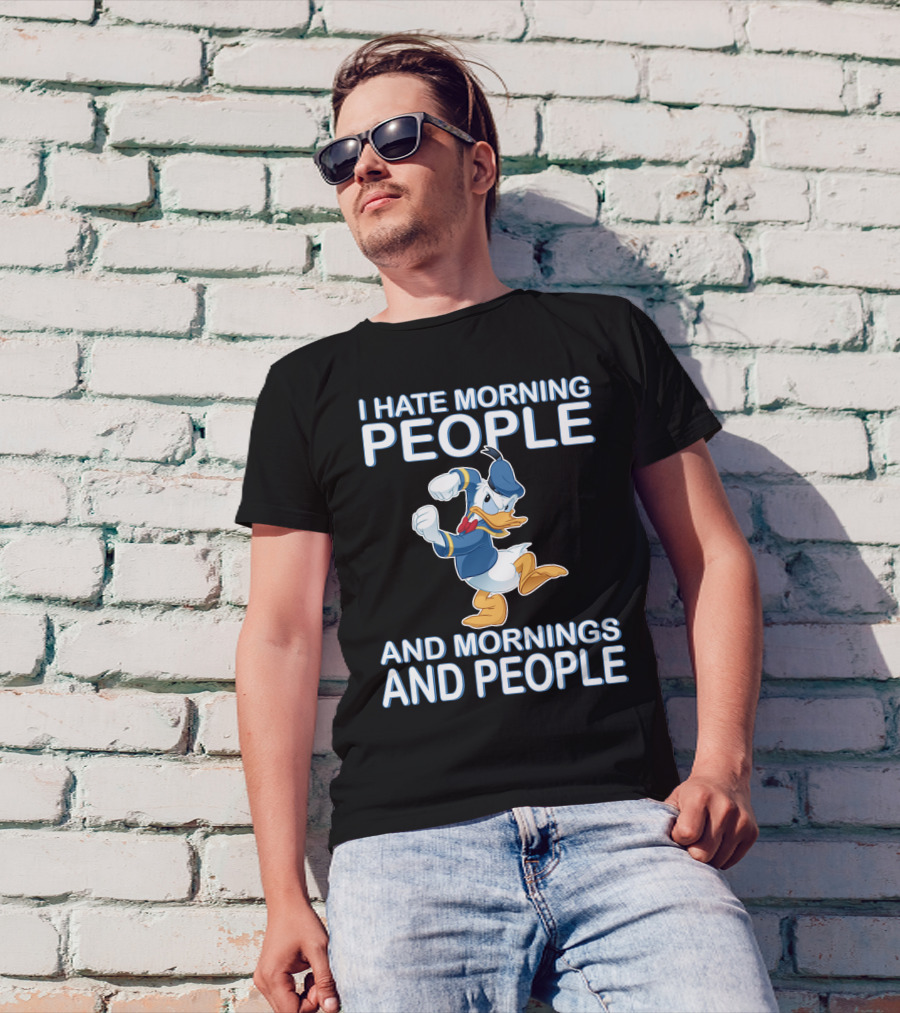 I Hate Morning People And Mornings And People Donald T-Shirt