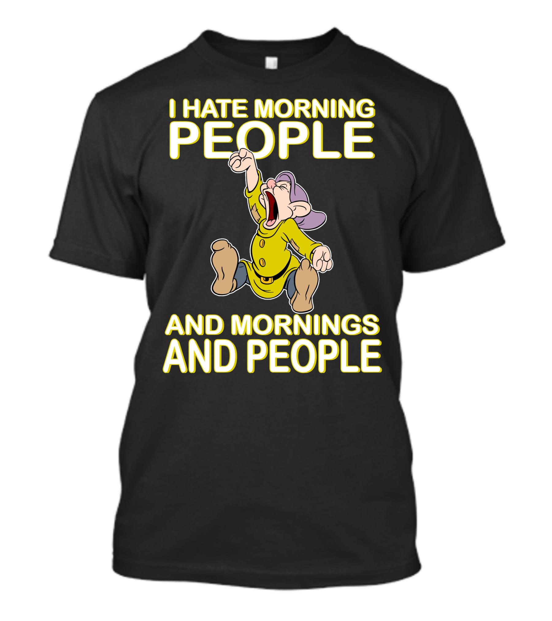 I Hate Morning People And Mornings And People Dopey T-Shirt