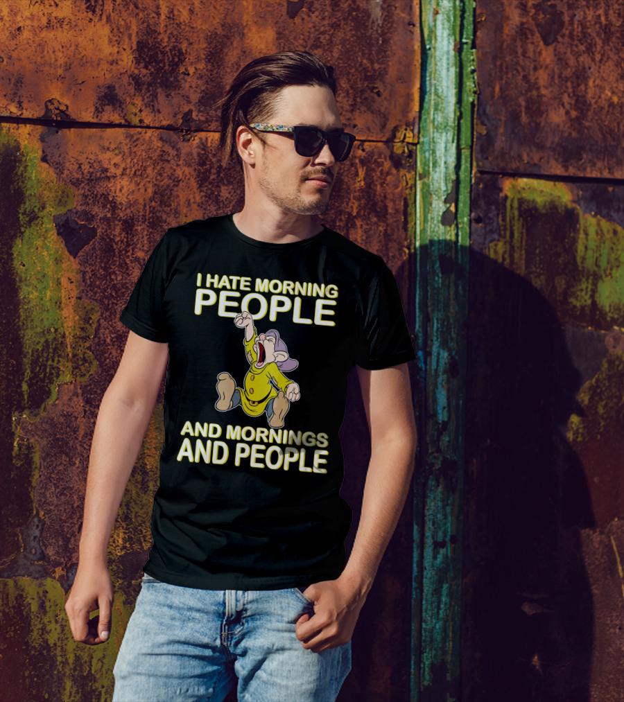 I Hate Morning People And Mornings And People Dopey T-Shirt