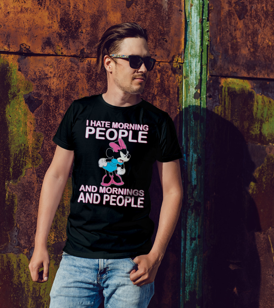 I Hate Morning People And Mornings And People Minnie Mouse T-Shirt