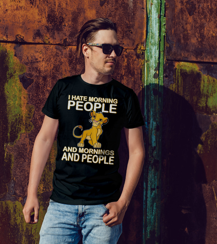 I Hate Morning People And Mornings And People Simba T-Shirt