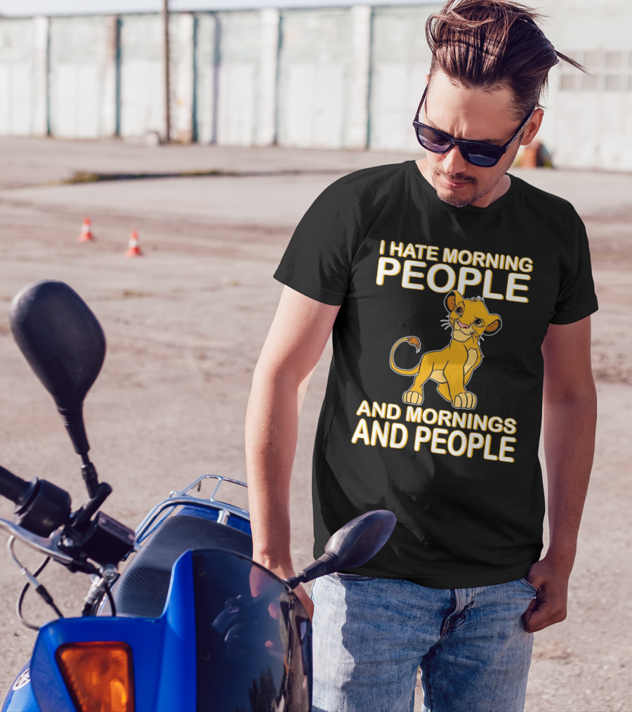 I Hate Morning People And Mornings And People Simba T-Shirt