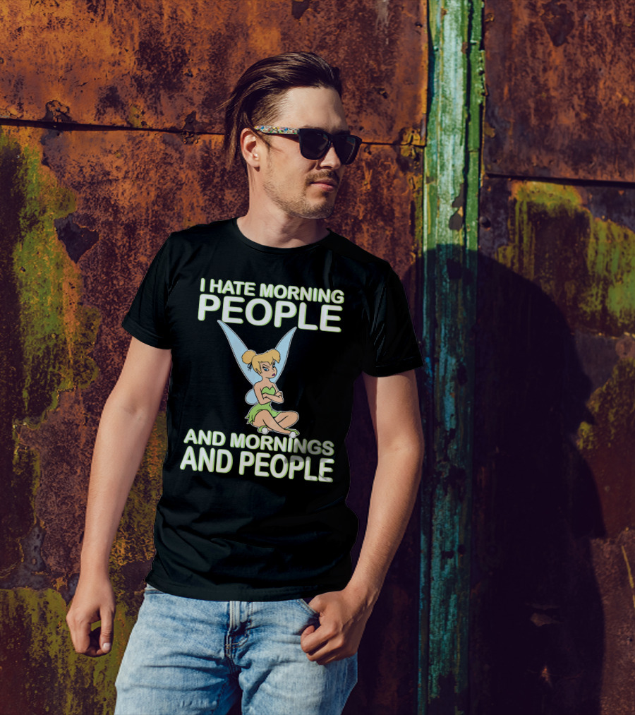 I Hate Morning People And Mornings And People Tinker Bell T-Shirt