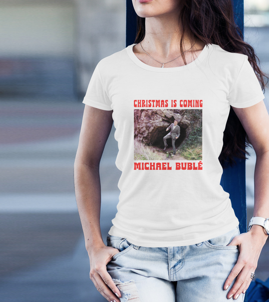 Michael Bublé Emerging From Cave Christmas Is Coming T-Shirt