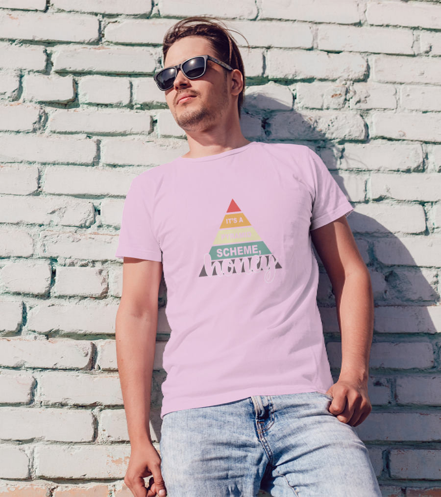 It's A Pyramid Scheme Honey T-Shirt
