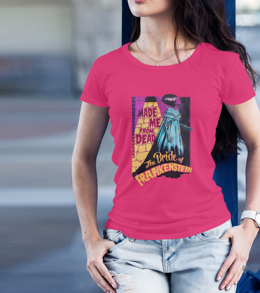 The Bride Of Frankenstein Made Me From Dead T-Shirt