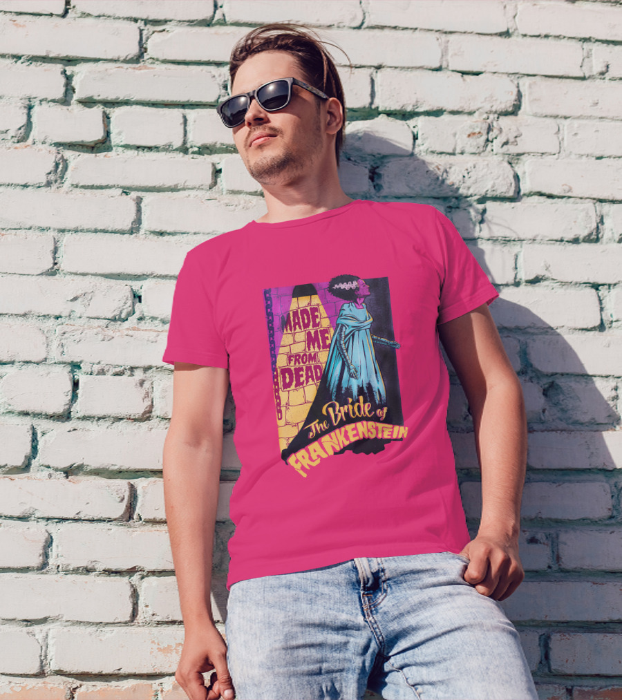The Bride Of Frankenstein Made Me From Dead T-Shirt