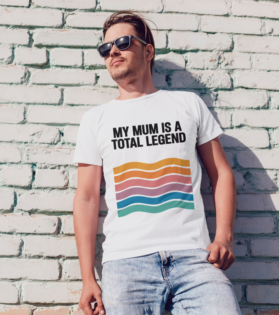 My Mum Is A Total Legend Retro Waves Man Who Has It All Shop T-Shirt
