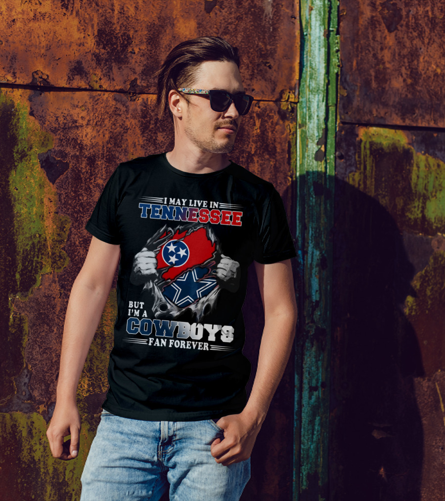 I May Live In Tennessee But I'm A Cowboys Fan Forever T-Shirt
