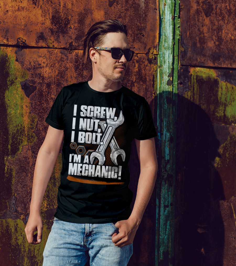 I Screw I Nut I Bolt I'm A Mechanic T-Shirt