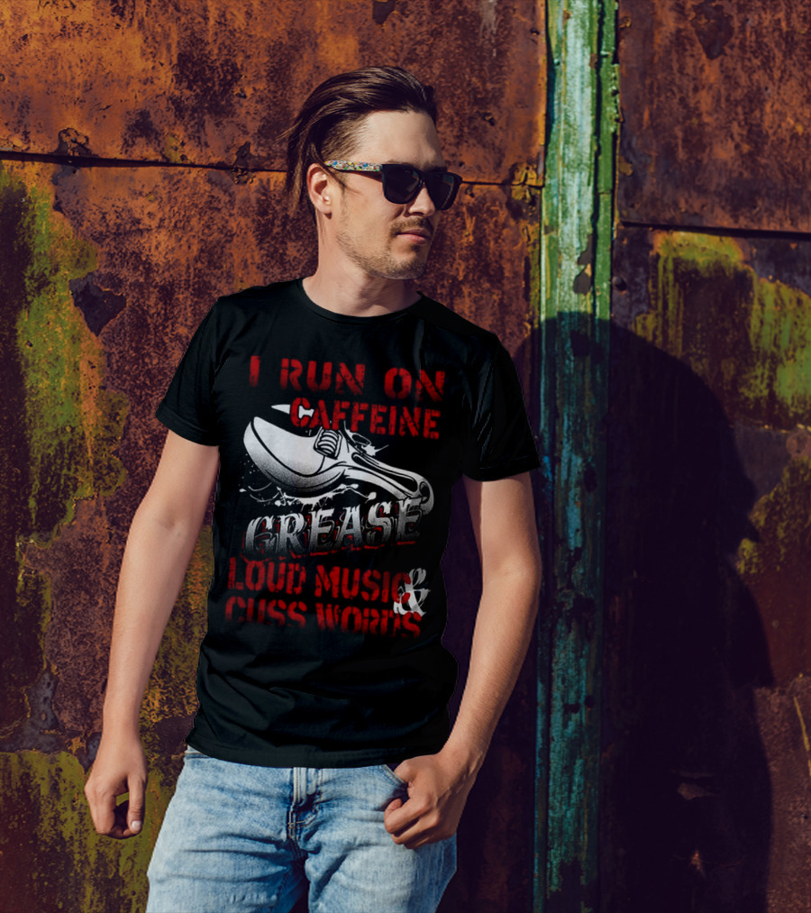 I Run On Caffeine Grease Loud Music And Cuss Words T-Shirt