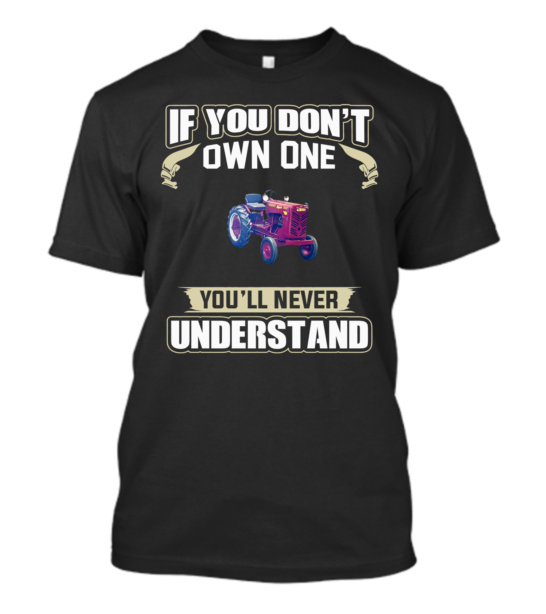 If You Don't Own One You'll Never Understand Gibson Tractor T-Shirt