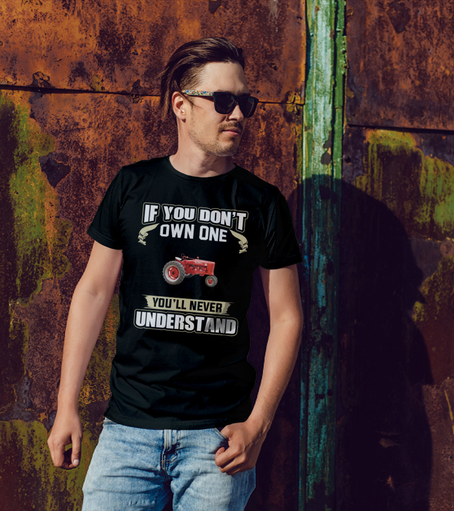 If You Don't Own One Old Farmall Tractors You'll Never Understand T-Shirt