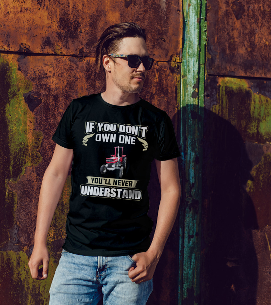 If You Don't Own One You'll Never Understand Massey Tractor T-Shirt