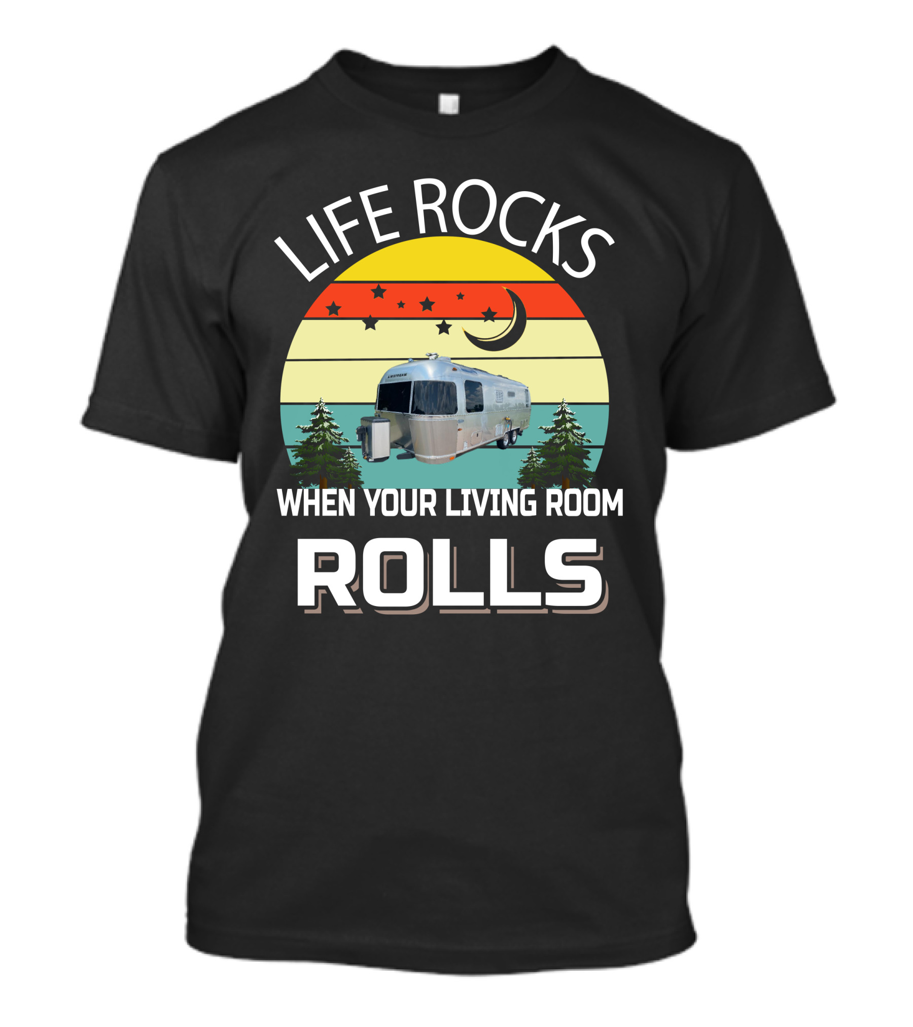 LIFE ROCKS WHEN YOUR LIVING ROOM ROLLS AIRSTREAMS T-Shirt